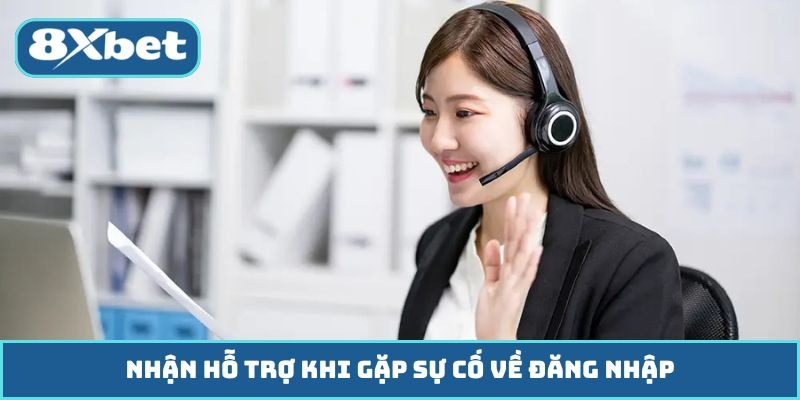Nhận hỗ trợ khi gặp sự cố về đăng nhập