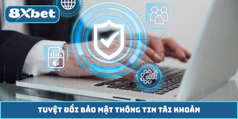 Tuyệt đối bảo mật thông tin tài khoản